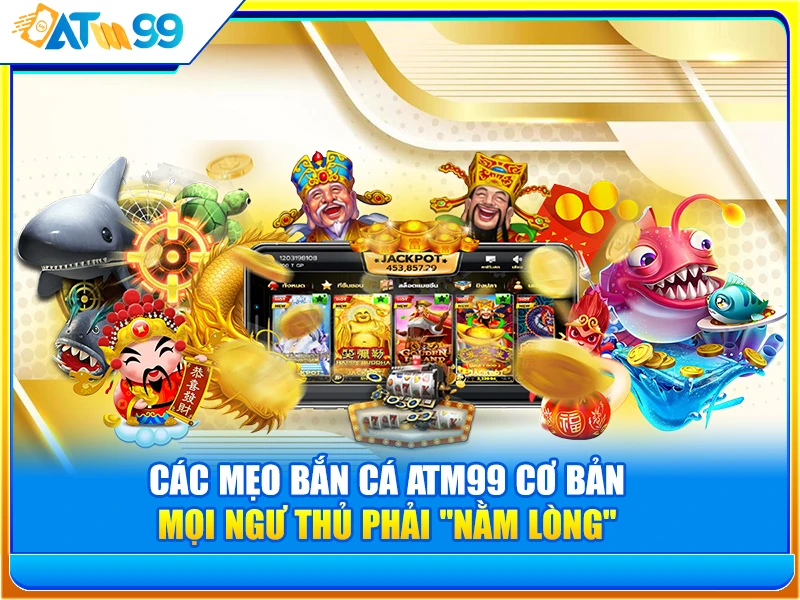 các mẹo bắn cá atm99