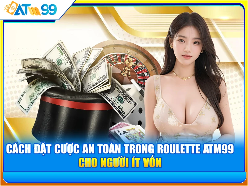 cach-dat-cuoc-an-toan-trong-roulette-atm99
