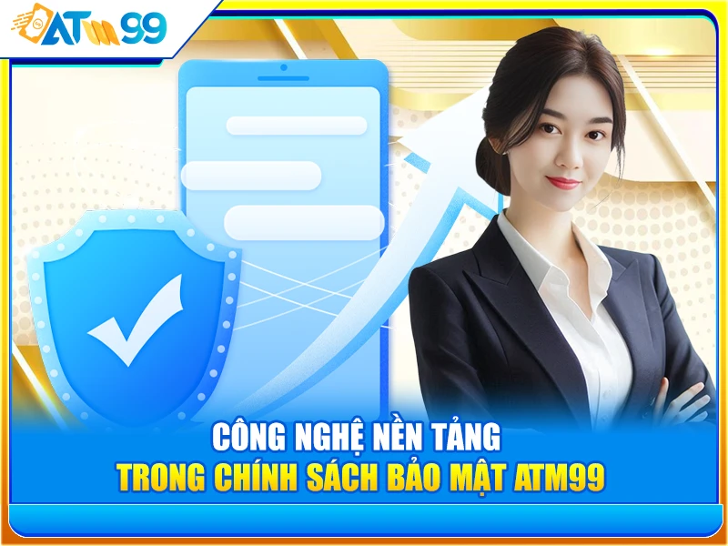 công nghệ nền tảng Chính sách bảo mật ATM99