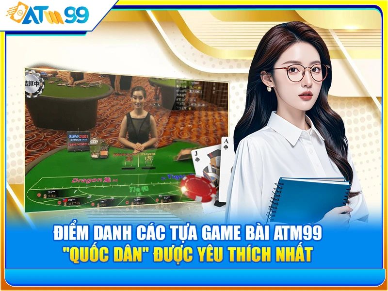 Điểm Danh Các Tựa Game Bài ATM99