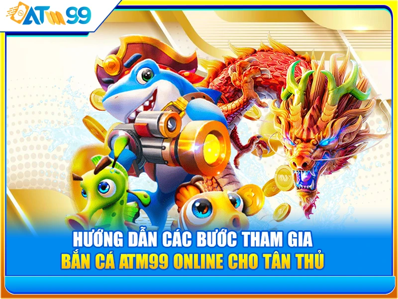 hướng dẫn bắn cá ATM99 online