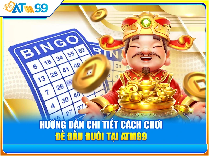 cách chơi đề đầu đuôi atm99