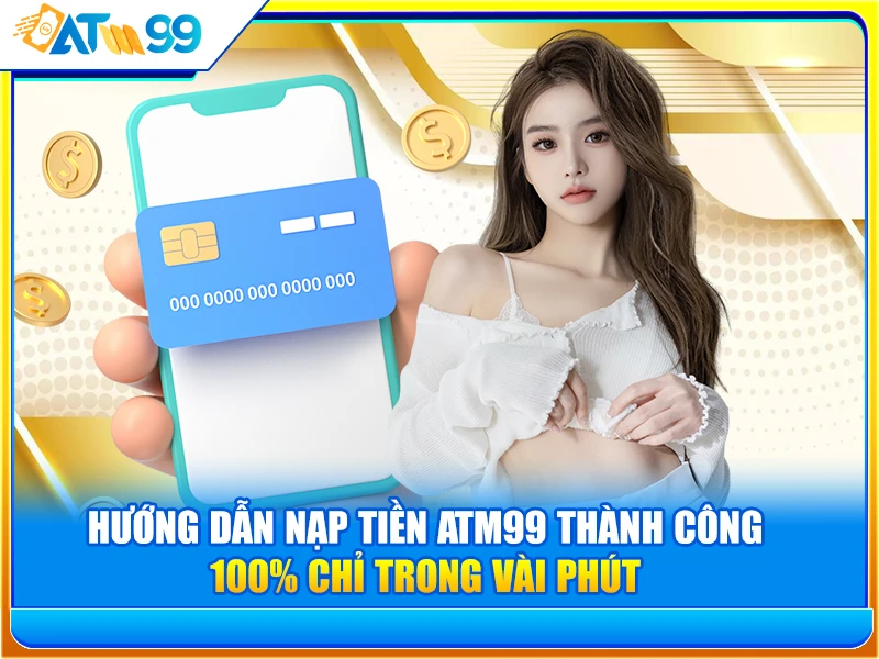 Hướng Dẫn Nạp Tiền ATM99