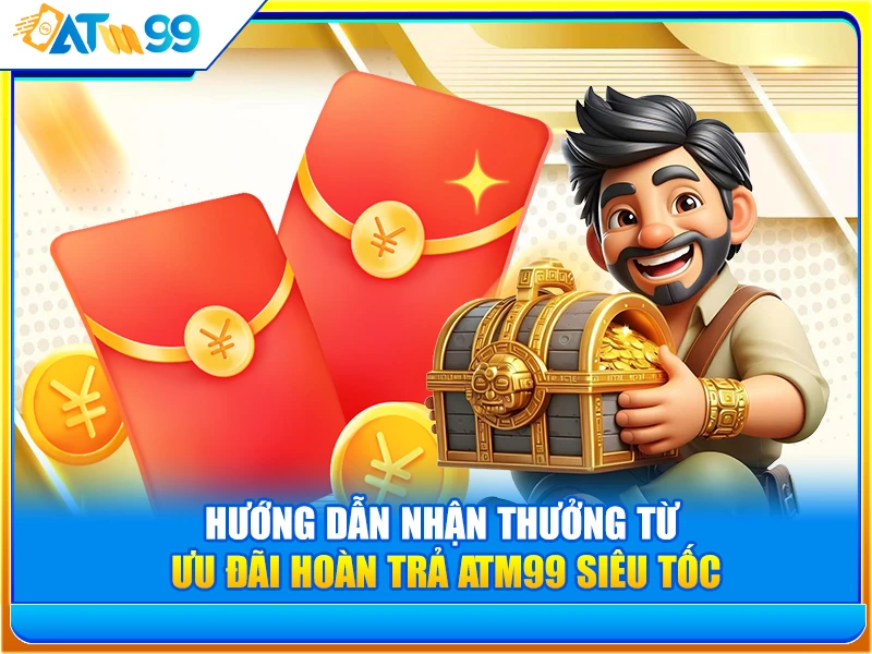 ưu đãi hoàn trả ATM99 siêu tốc