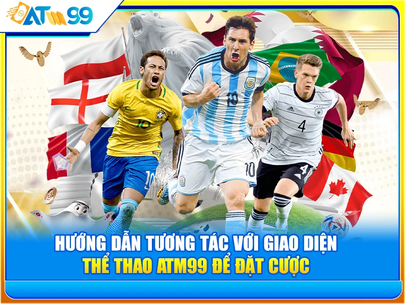 huong-dan-tuong-tac-voi-giao-dien-the-thao-atm99