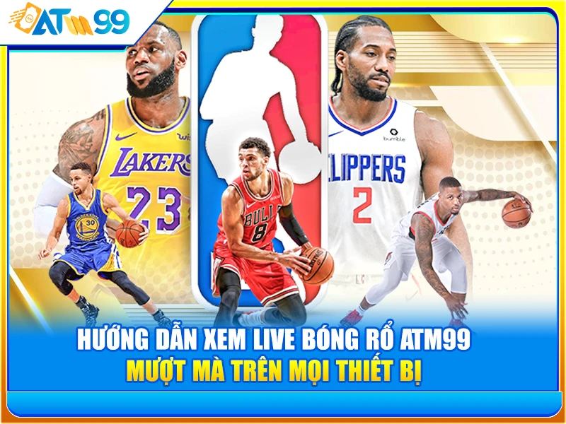 huong-dan-xem-live-bong-ro-atm99