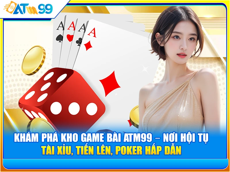 Khám Phá Kho Game Bài ATM99