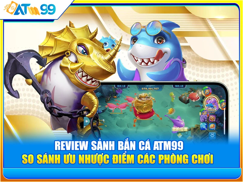 review sảnh bắn cá atm99