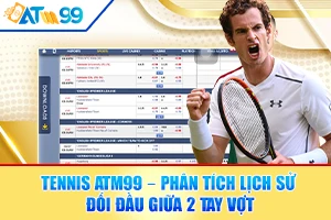 logo Tennis ATM99 – Phân Tích Lịch Sử Đối Đầu Giữa 2 Tay Vợt