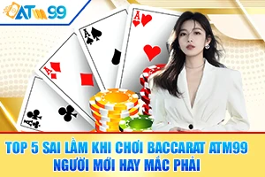logo Top 5 Sai Lầm Khi Chơi Baccarat ATM99