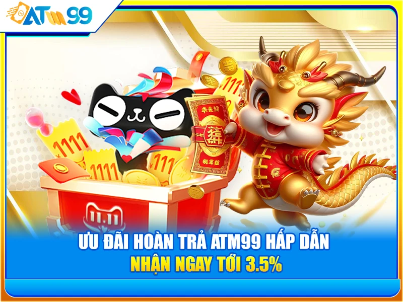 Ưu đãi Hoàn Trả ATM99 hấp dẫn